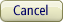 Cancel